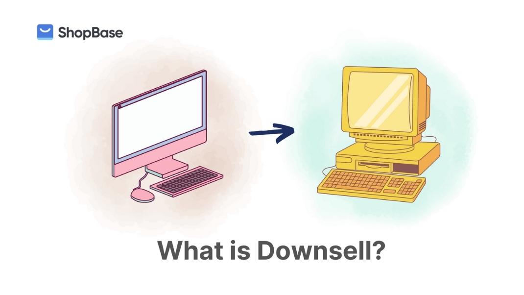 Downsell là việc bạn đề xuất cho khách hàng sản phẩm có giá rẻ hơn mà vẫn giải quyết được nhu cầu của khách hàng.